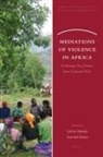 Lidwien Kapteijns, Annemiek Richters - Mediations of Violence in Africa