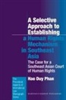 Hao Duy Phan - A Selective Approach to Establishing a Human Rights Mechanism in Southeast Asia