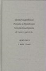 Lawrence J Mykytiuk, Lawrence J. Mykytiuk - Identifying Biblical Persons in Northwest Semitic Inscriptions of 1200-539 B.C.E