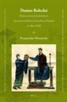 Przemyslaw Wiszewski - Domus Bolezlai: Values and Social Identity in Dynastic Traditions of Medieval Poland (C.966-1138)