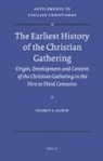 Valeriy A Alikin, Valeriy A. Alikin - The Earliest History of the Christian Gathering