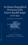 Allen Frank, Mirkasyim Usmanov - An Islamic Biographical Dictionary of the Eastern Kazakh Steppe: 1770-1912