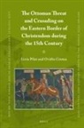 Ovidiu Cristea, Liviu Pilat - The Ottoman Threat and Crusading on the Eastern Border of Christendom During the 15th Century