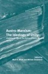 Mark E Blum, Mark E. Blum, William T Smaldone, William T. Smaldone - Austro-Marxism: The Ideology of Unity. Volume II