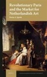 Darius A Spieth, Darius A. Spieth - Revolutionary Paris and the Market for Netherlandish Art