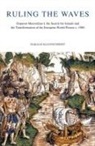 Harald Kleinschmidt - Ruling the Waves: Emperor Maximilian I, the Search for Islands and the Transformation of the European World Picture, C. 1500