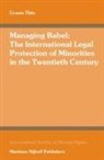 Li-Ann Thio - Managing Babel: The International Legal Protection of Minorities in the Twentieth Century