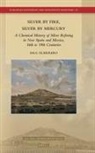 Saul Guerrero - Silver by Fire, Silver by Mercury: A Chemical History of Silver Refining in New Spain and Mexico, 16th to 19th Centuries