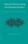 Geza David, Pál Fodor - Ransom Slavery Along the Ottoman Borders