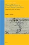 Linda A Newson, Linda A. Newson - Making Medicines in Early Colonial Lima, Peru