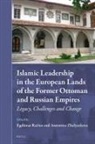 Egdunas Racius, Antonina Zhelyazkova - Islamic Leadership in the European Lands of the Former Ottoman and Russian Empires
