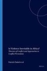 Patrick Chabal, Ulf Engel, Anna-Maria Gentili - Is Violence Inevitable in Africa?