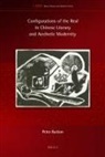 Peter Button - Configurations of the Real in Chinese Literary and Aesthetic Modernity