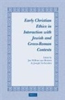Jan Willem van Henten, Joseph Verheyden - Early Christian Ethics in Interaction with Jewish and Greco-Roman Contexts