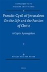 Roelof Van Den Broek - Pseudo-Cyril of Jerusalem on the Life and the Passion of Christ