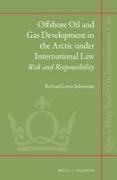 Rachael Lorna Johnstone - Offshore Oil and Gas Development in the Arctic Under International Law - Risk and Responsibility