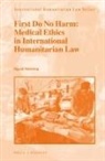 Sigrid Mehring - First Do No Harm: Medical Ethics in International Humanitarian Law