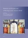 Maia Wellington Gahtan, Donatella Pegazzano - Museum Archetypes and Collecting in the Ancient World