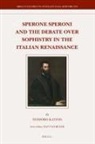 Teodoro Katinis - Sperone Speroni and the Debate Over Sophistry in the Italian Renaissance