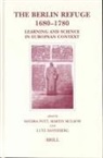 Lutz Danneberg, Martin Mulsow, Sandra Pott - The Berlin Refuge 1680-1780