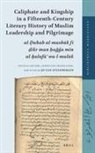 Jo Steenbergen, Jo van Steenbergen - Caliphate and Kingship in a Fifteenth-Century Literary History of Muslim Leadership and Pilgrimage