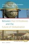 Alexander N Chumakov, Alexander N. Chumakov, William C Gay, William C. Gay - Between Past Orthodoxies and the Future of Globalization