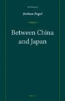 Joshua A Fogel, Joshua A. Fogel - Between China and Japan