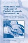 Eitan Barak - Deadly Metal Rain: The Legality of Flechette Weapons in International Law