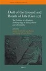 George van Kooten, J T A G M van Ruiten, J. T. A. G. M. van Ruiten - Dust of the Ground and Breath of Life (Gen 2:7) - The Problem of a Dualistic Anthropology in Early Judaism and Christianity