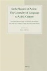 Bilal Orfali - In the Shadow of Arabic: The Centrality of Language to Arabic Culture
