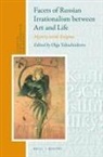Olga M. Tabachnikova - Facets of Russian Irrationalism between Art and Life