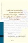 Ruth Clements, Menahem Kister, Hillel Newman, Michael Segal - Tradition, Transmission, and Transformation from Second Temple Literature Through Judaism and Christianity in Late Antiquity