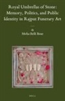Melia Belli Bose - Royal Umbrellas of Stone: Memory, Politics, and Public Identity in Rajput Funerary Art