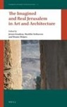 Jeroen Goudeau, Mariette Verhoeven, Wouter Weijers - The Imagined and Real Jerusalem in Art and Architecture