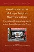 Thomas Jansen, Thoralf Klein, Christian Meyer - Globalization and the Making of Religious Modernity in China Transnational Religions, Local Agents, and the Study of Religion, 1800-Present