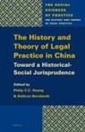 Kathryn Bernhardt, Philip C C Huang, Philip C. C. Huang - The History and Theory of Legal Practice in China