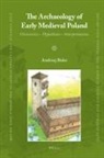 Andrzej Buko - The Archaeology of Early Medieval Poland