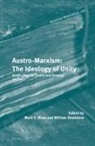 Mark E Blum, Mark E. Blum, William T Smaldone, William T. Smaldone - Austro-Marxism: The Ideology of Unity
