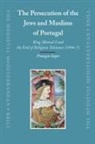 François Soyer - The Persecution of the Jews and Muslims of Portugal
