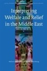 Nefissa Naguib, Inger Marie Okkenhaug - Interpreting Welfare and Relief in the Middle East