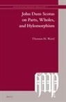 Thomas M Ward, Thomas M. Ward - John Duns Scotus on Parts, Wholes, and Hylomorphism