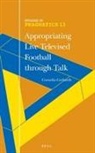 Cornelia Gerhardt - Appropriating Live Televised Football Through Talk