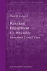 Mark D Kielsgard, Mark D. Kielsgard - Reluctant Engagement: U.S. Policy and the International Criminal Court