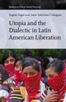 Eugene Gogol - Utopia and the Dialectic in Latin American Liberation