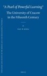Paul Knoll - "A Pearl of Powerful Learning" the University of Cracow in the Fifteenth Century