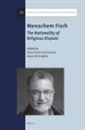 Aaron W Hughes, Aaron W. Hughes, Hava Tirosh-Samuelson - Menachem Fisch: The Rationality of Religious Dispute