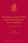Krzysztof Ulanowski - The Religious Aspects of War in the Ancient Near East, Greece, and Rome