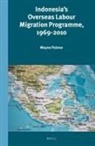 Wayne Palmer - Indonesia's Overseas Labour Migration Programme, 1969-2010