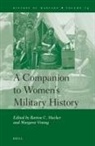 Barton Hacker, Margaret Vining - A Companion to Women's Military History