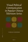 Florian Schneider - Visual Political Communication in Popular Chinese Television Series